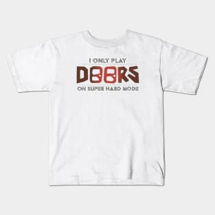 I Only Play Doors On Super Hard Mode Kids T-Shirt